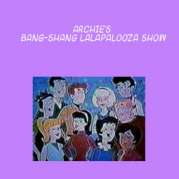 Archie's Bang-Shang Lalapalooza Show